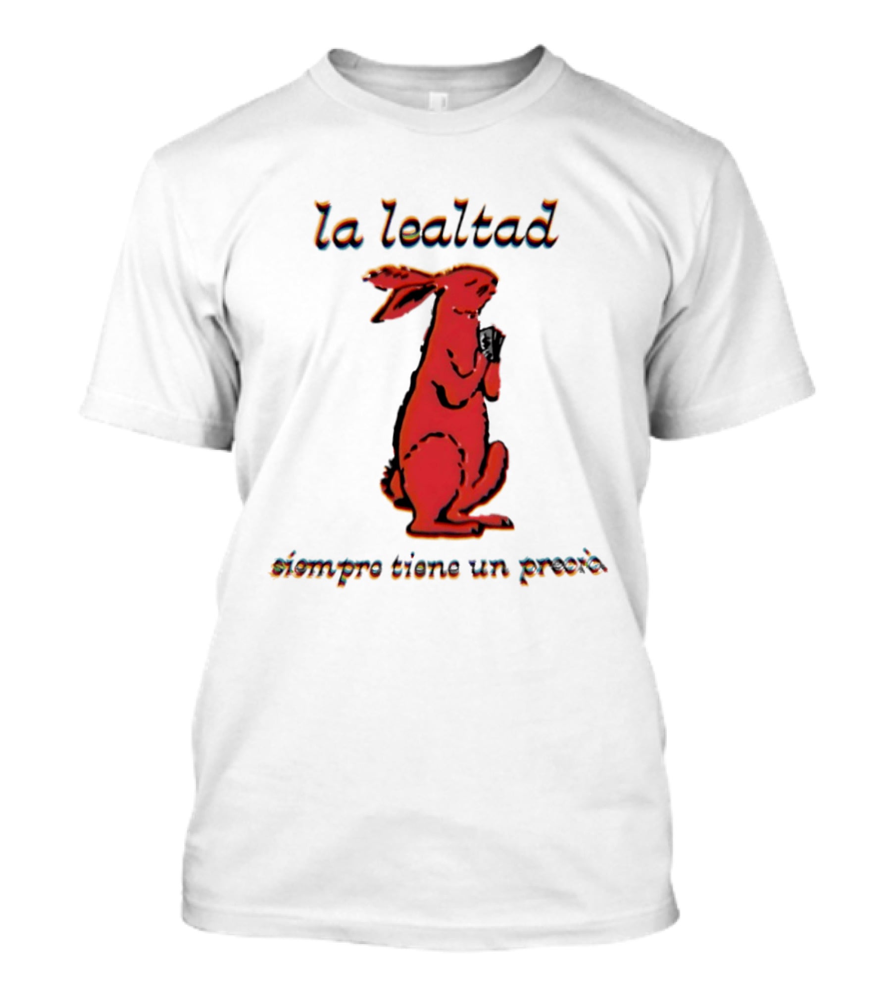 La Lealtad Siempre Tiene Un Precio Conejo Rojo T-Shirt
