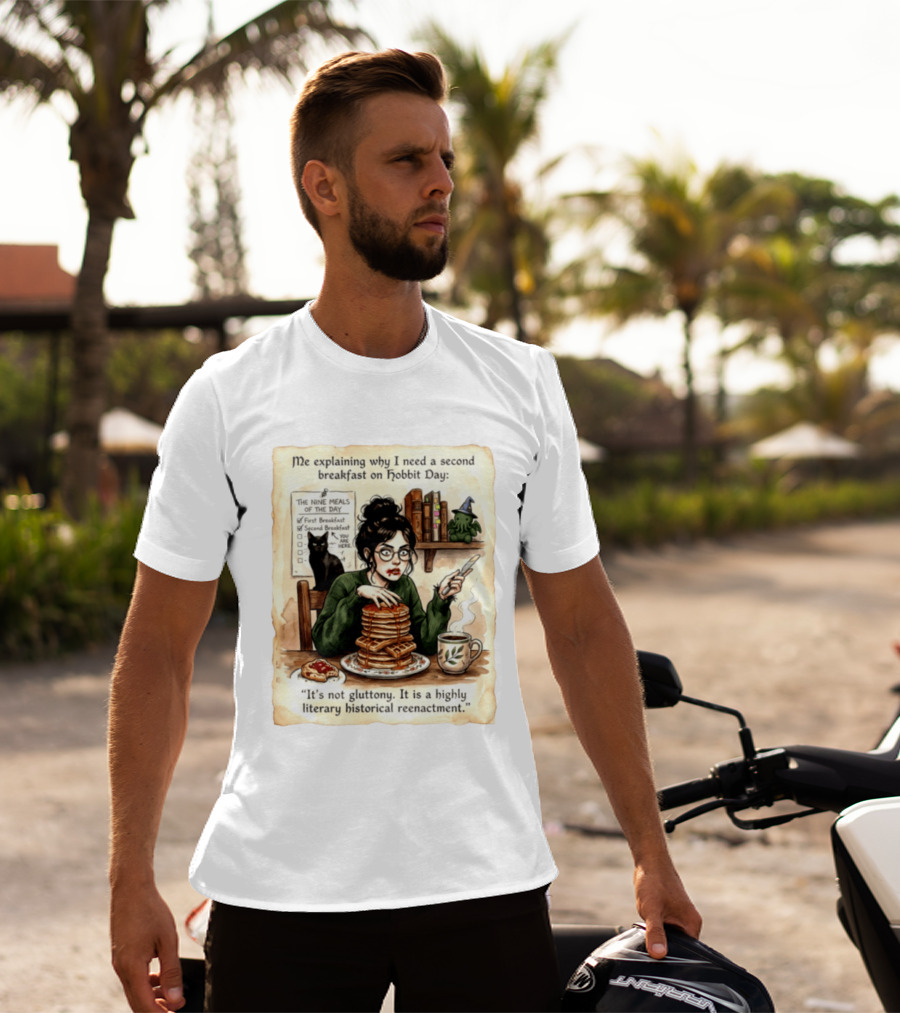Me Explaining Why I Need A Second Breakfast On Hobbit Day It's Not Gluttony Highly Literary Historical Reenactment T-Shirt