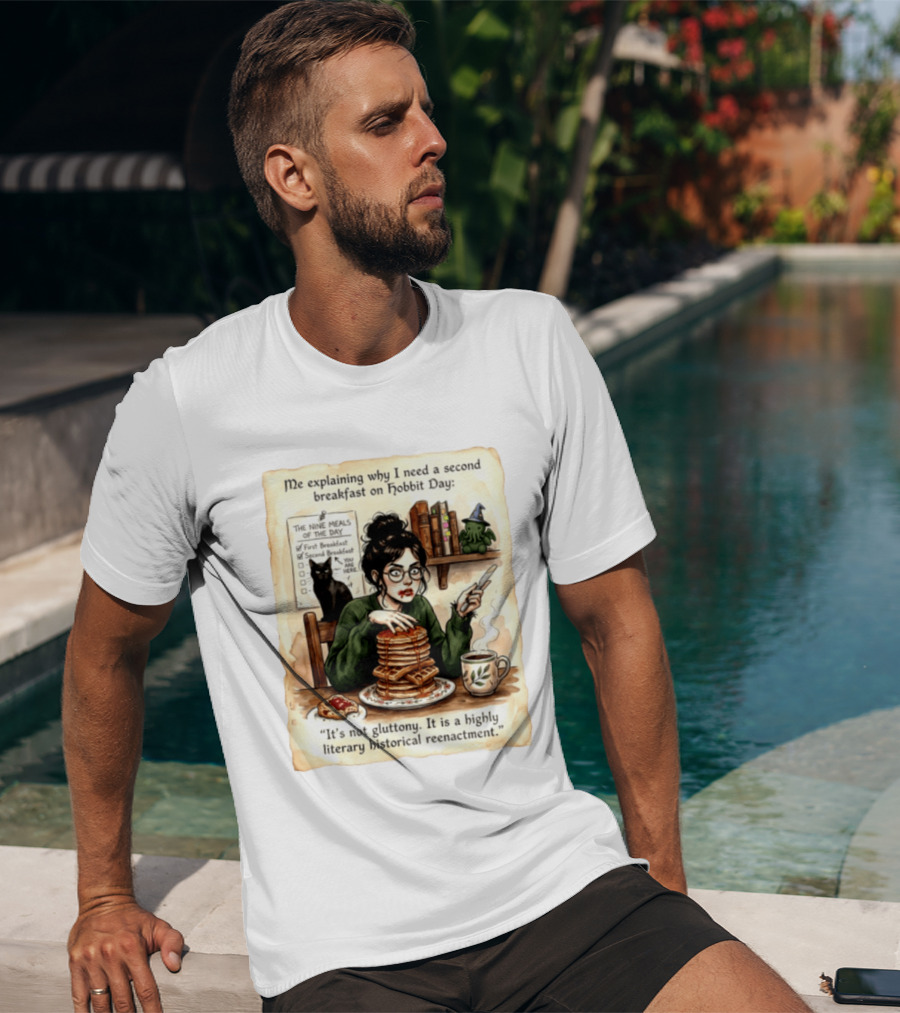 Me Explaining Why I Need A Second Breakfast On Hobbit Day It's Not Gluttony Highly Literary Historical Reenactment T-Shirt
