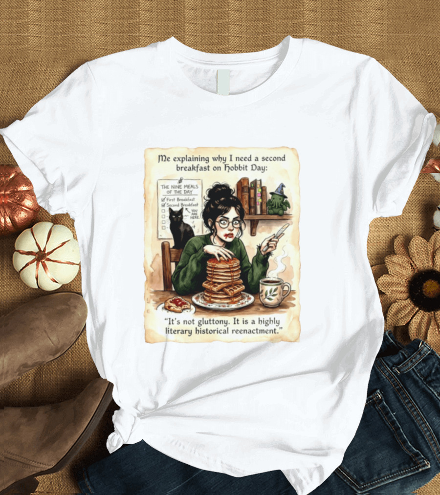 Me Explaining Why I Need A Second Breakfast On Hobbit Day It's Not Gluttony Highly Literary Historical Reenactment T-Shirt