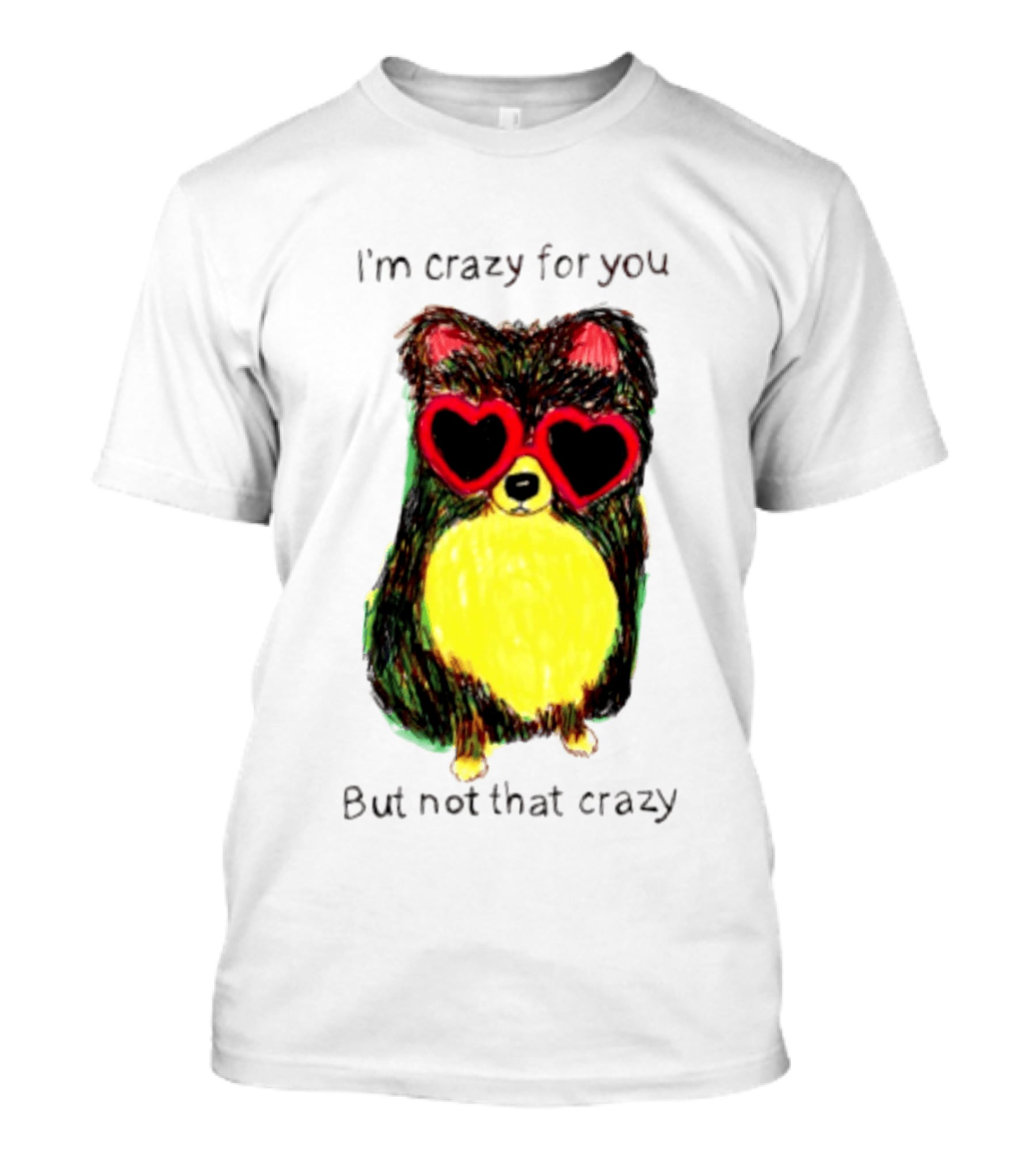 Pomeranian Wearing Heart Glasses I'm Crazy For You But Not That Crazy T-Shirt