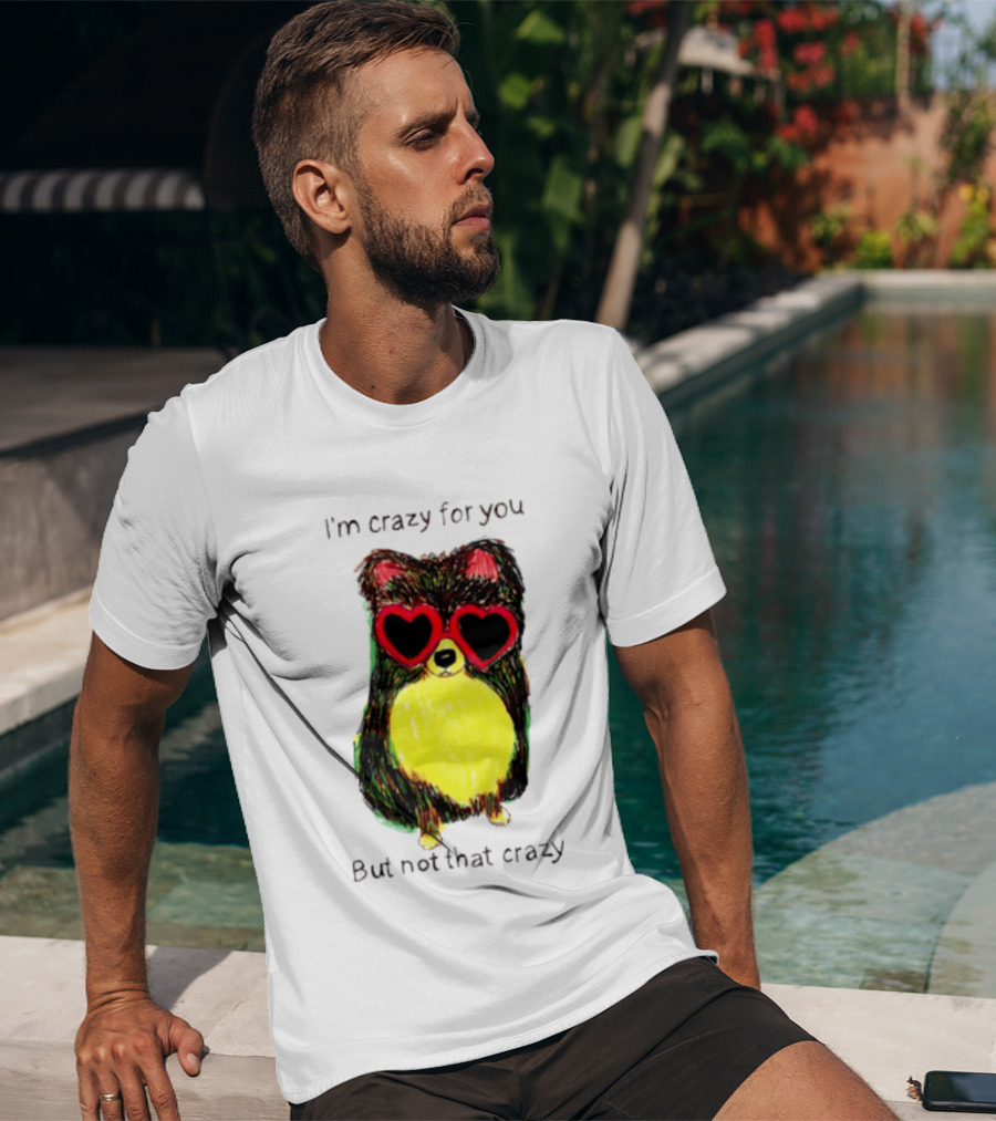 Pomeranian Wearing Heart Glasses I'm Crazy For You But Not That Crazy T-Shirt