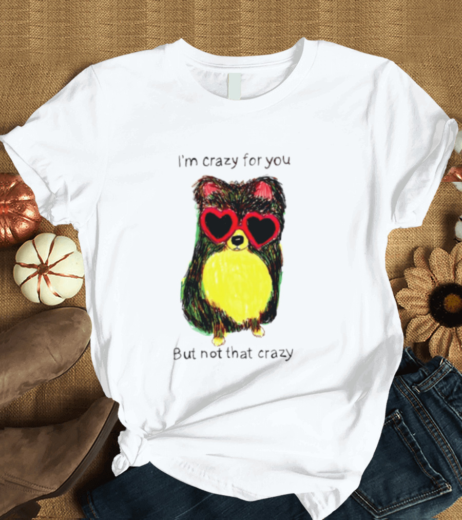 Pomeranian Wearing Heart Glasses I'm Crazy For You But Not That Crazy T-Shirt