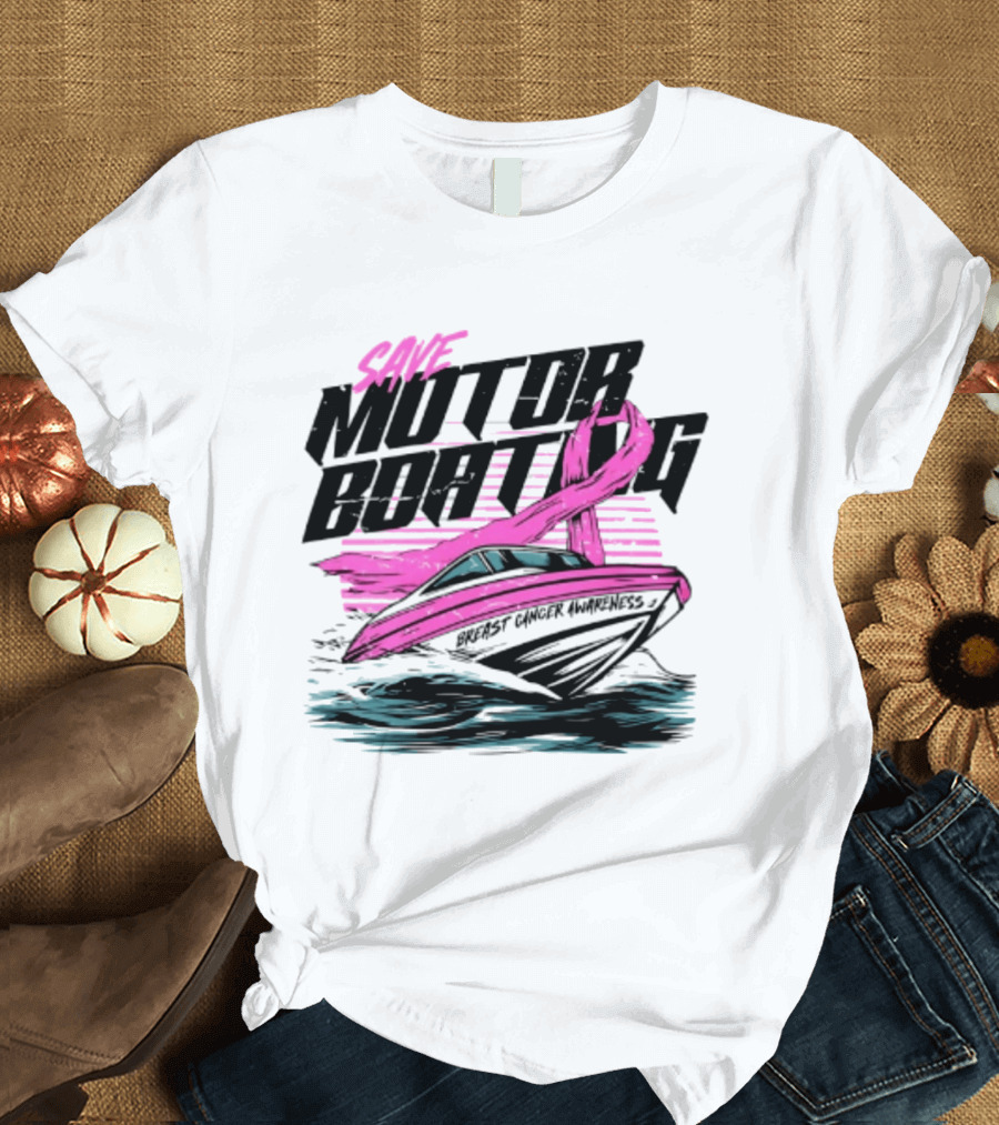Save Motorboating Breast Cancer Awareness Pink Ribbon Boat T-Shirt