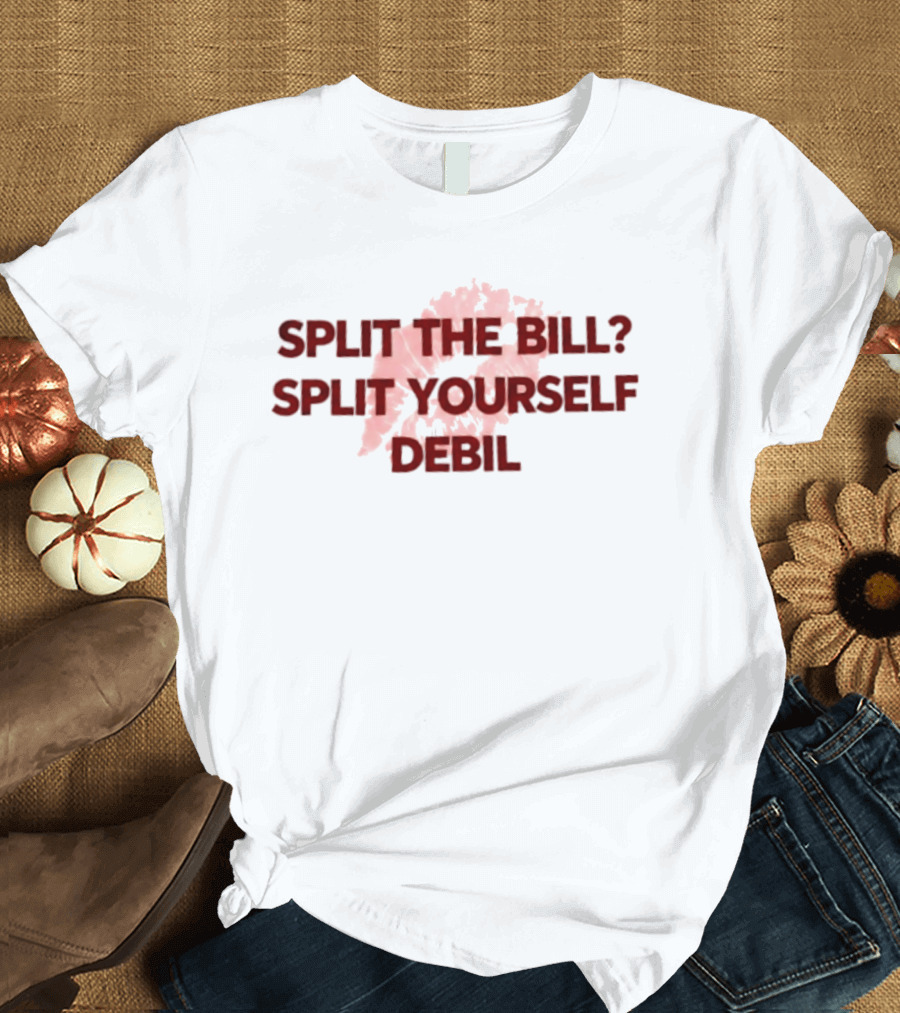 Split The Bill Split Yourself Debil Humorous Phrase With Abstract T-Shirt