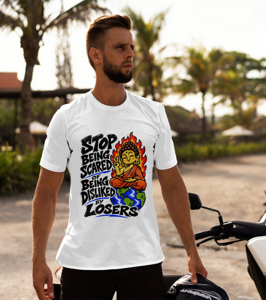 Stop Being Scared Of Being Disliked By Losers Buddha Peace Gesture On Globe T-Shirt