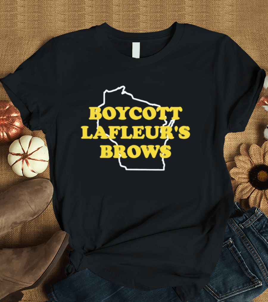 Boycott Lafleur's Brows Wisconsin T-Shirt