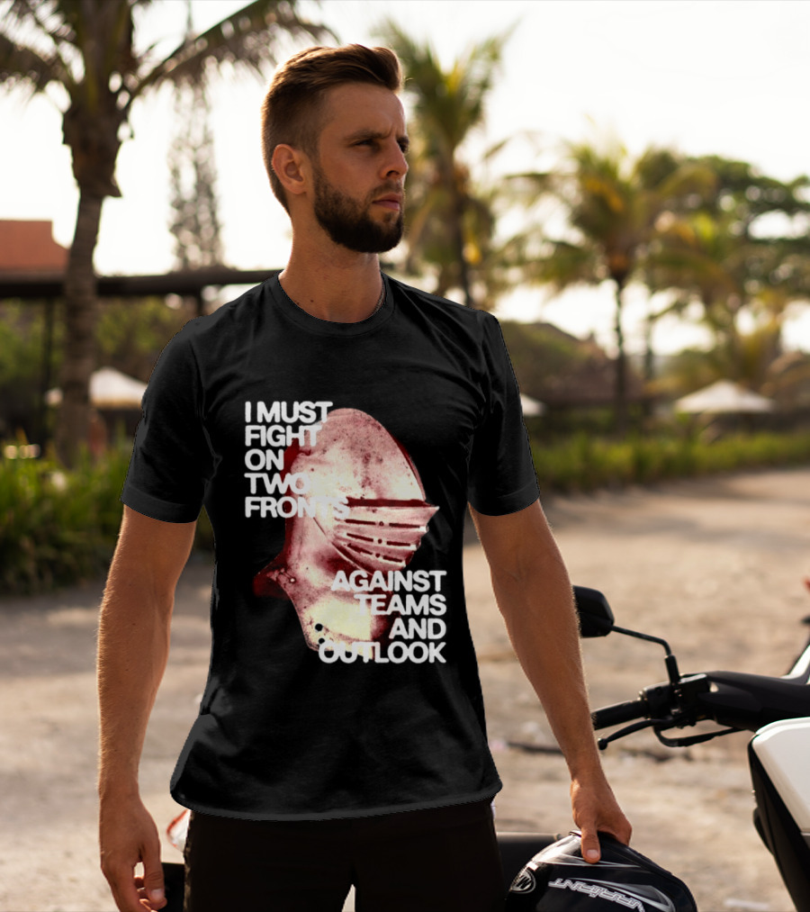 I Must Fight On Two Fronts Against Teams And Outlook Knight Helmet T-Shirt