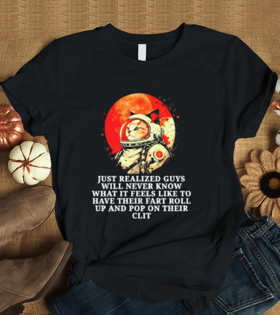 Cat Astronaut Fart Pop Burrito Meltdown Just Realized Guys Will Never Know T-Shirt
