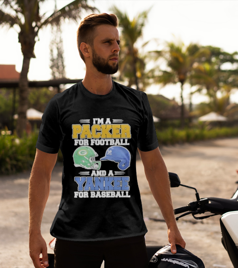 I'm A Packer For Football And A Yankee For Baseball T-Shirt