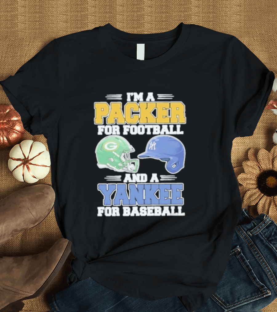 I'm A Packer For Football And A Yankee For Baseball T-Shirt