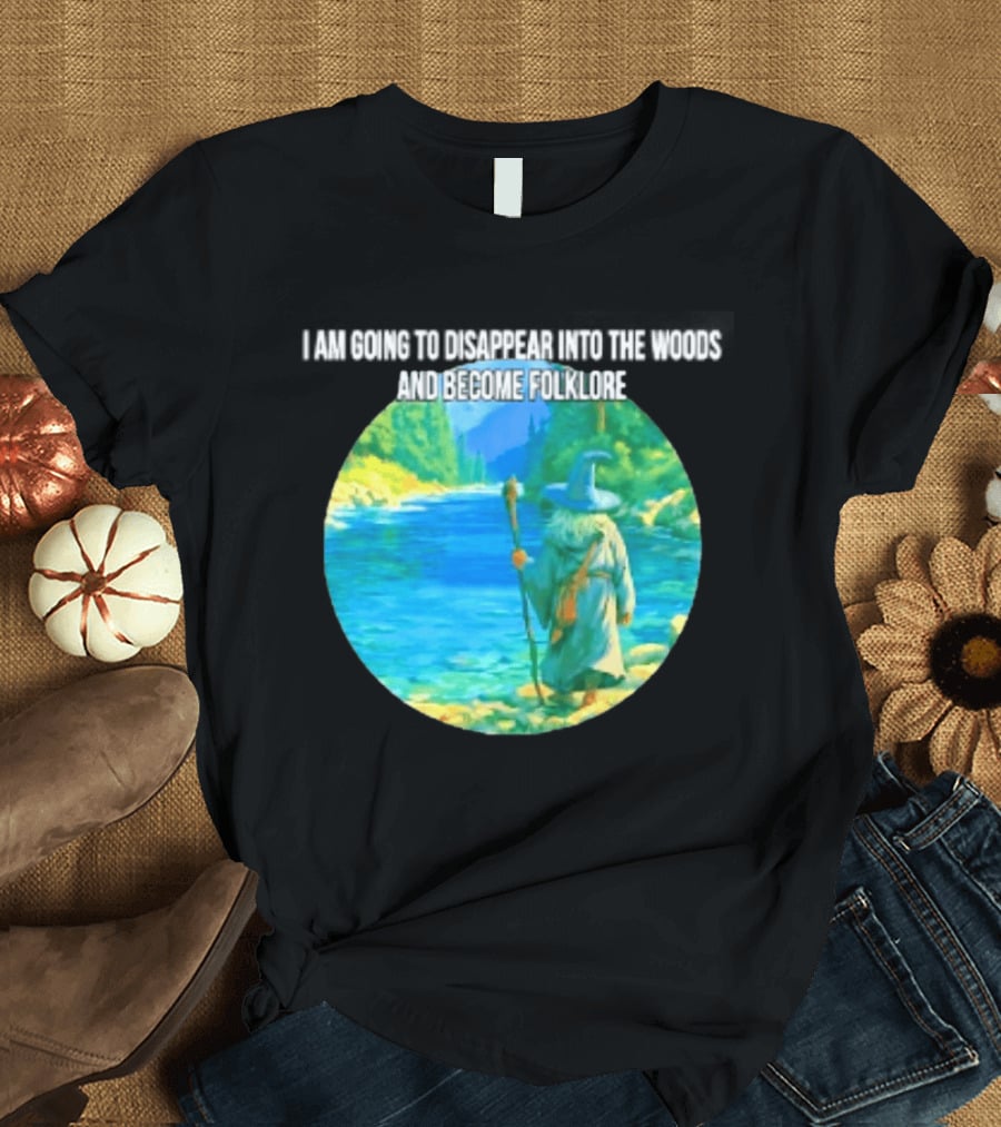 Wizard Disappear Into The Woods Become Folklore Forest Adventure T-Shirt