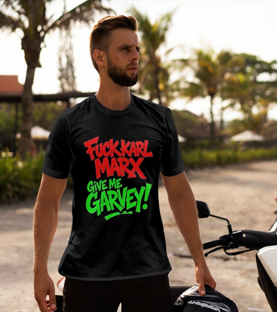 Fuck Karl Marx Give Me Garvey T-Shirt
