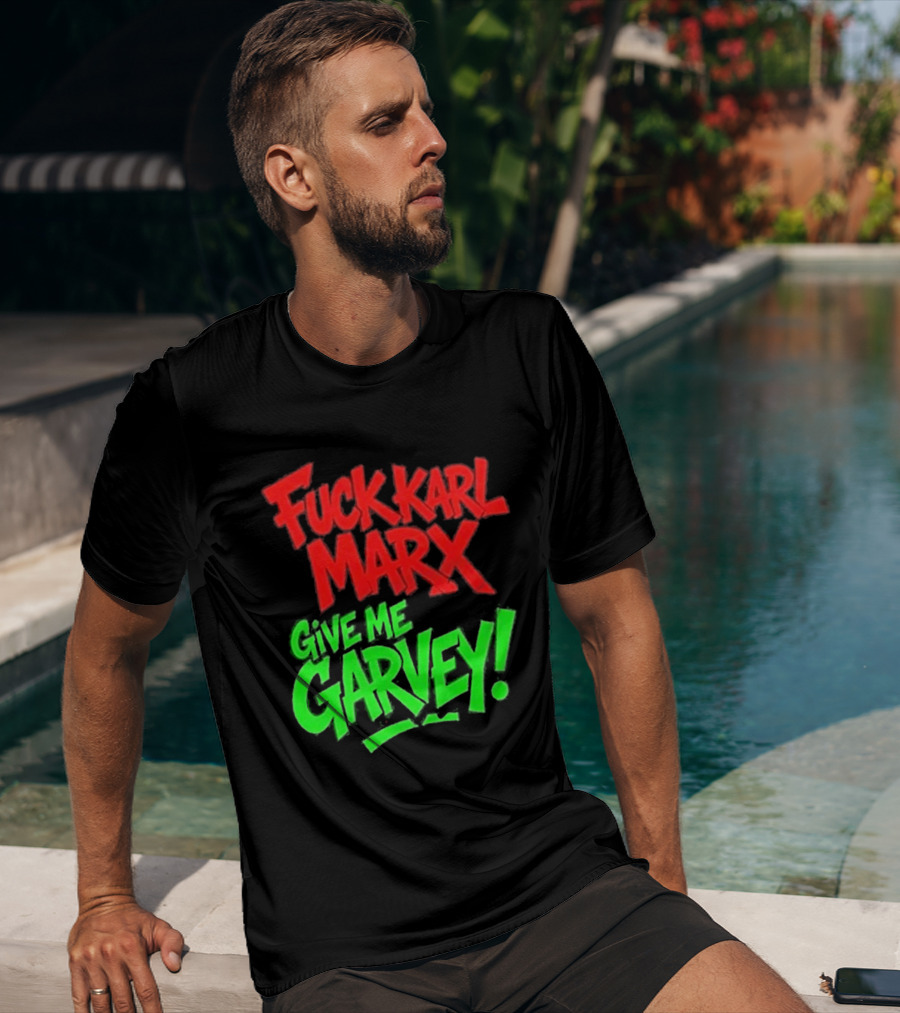 Fuck Karl Marx Give Me Garvey T-Shirt
