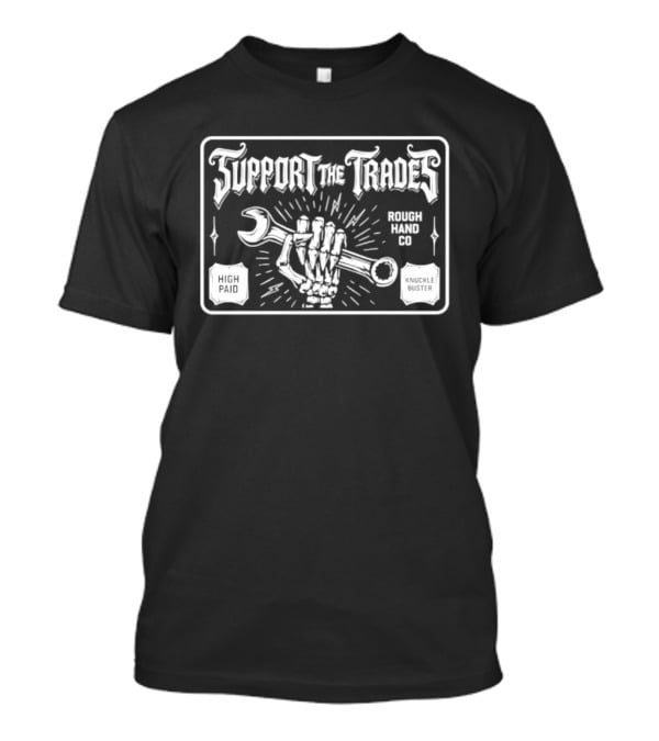 Support The Trades Rough Hand Co High Paid Knuckle Buster Wrench Hand T-Shirt