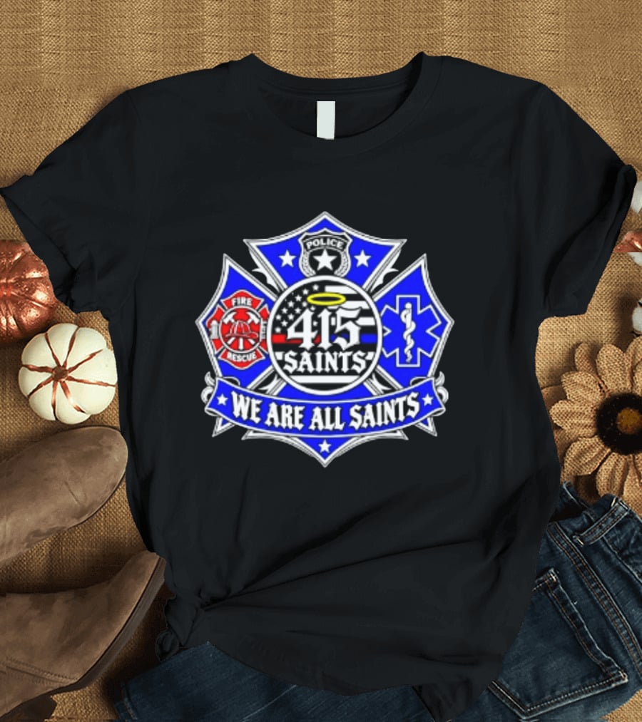 We Are All Saints 415 Police Fire Rescue EMT T-Shirt