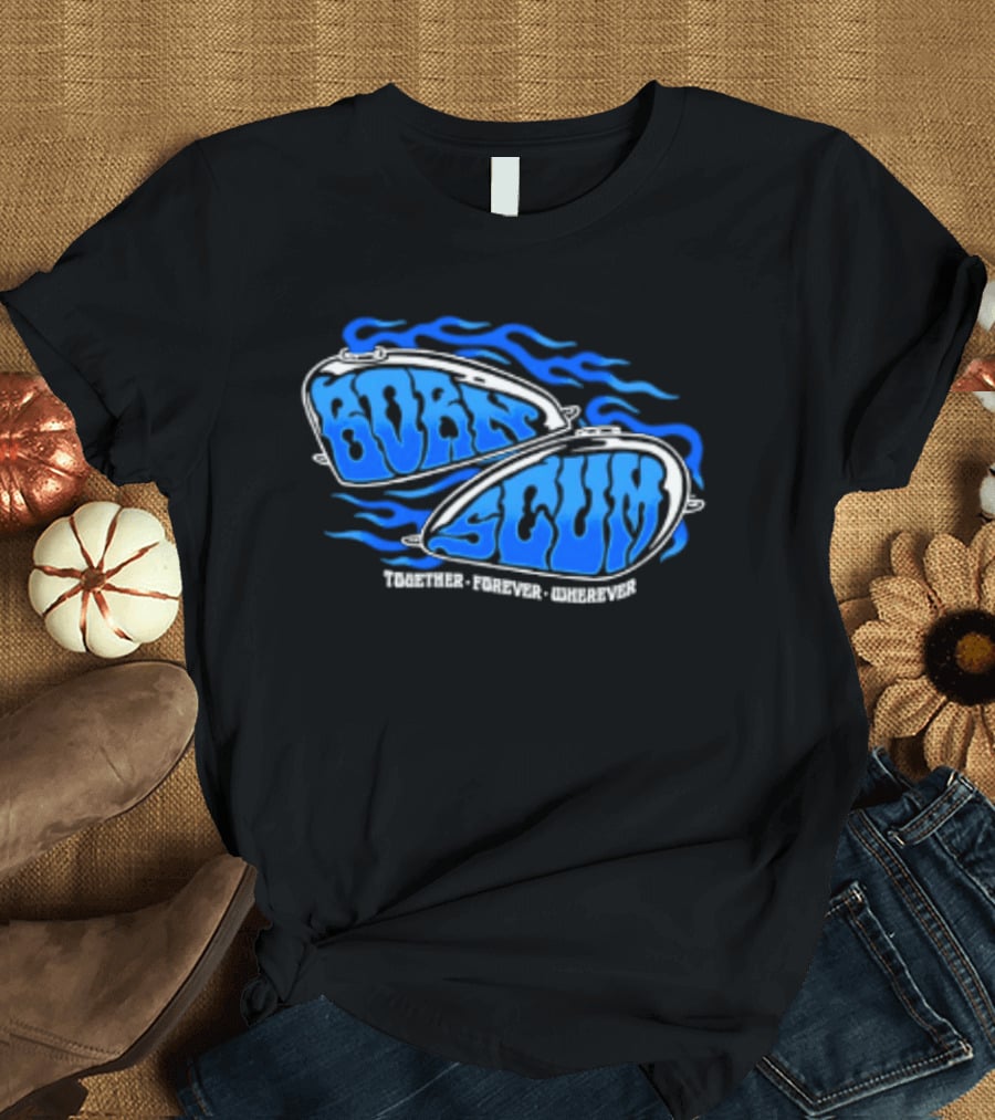Born Scum Together Forever Wherever Blue Flame Motorcycle Eyewear T-Shirt
