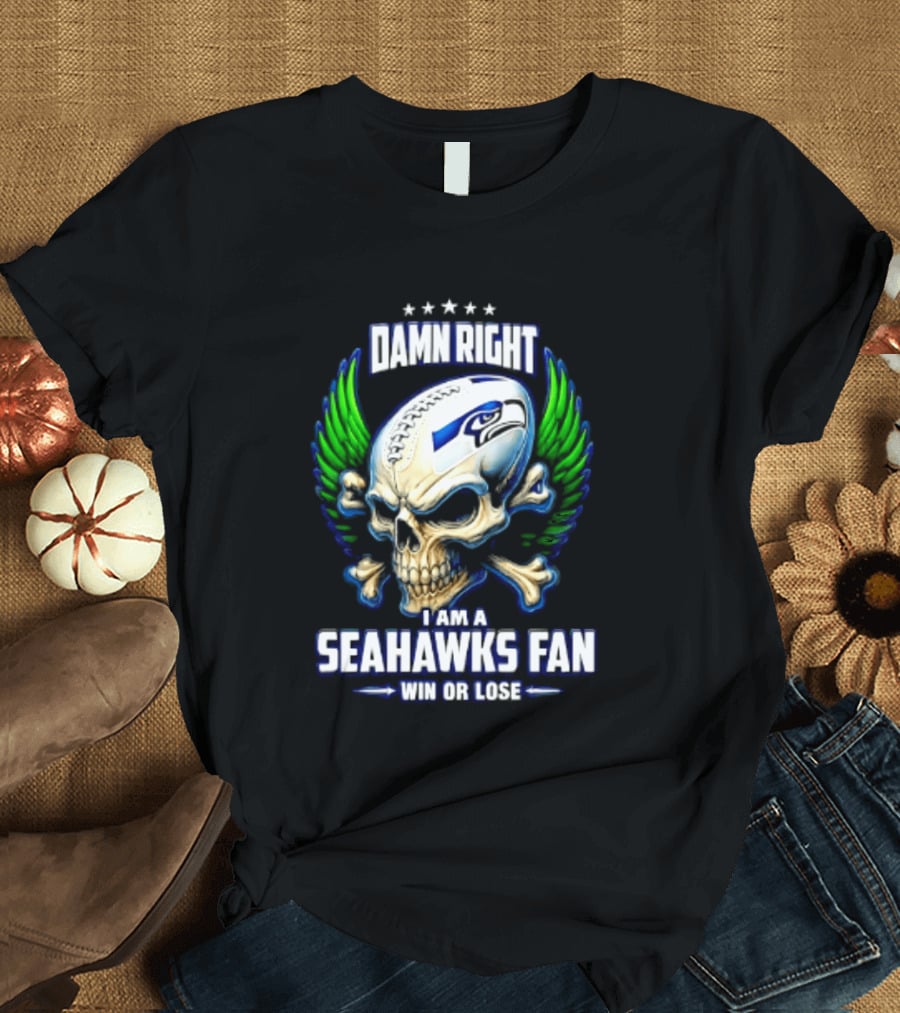 Damn Right I Am A Seahawks Fan Win Or Lose Skull T-Shirt