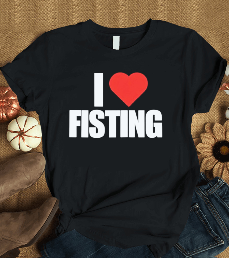 I Heart Fisting Text With Red Heart T-Shirt