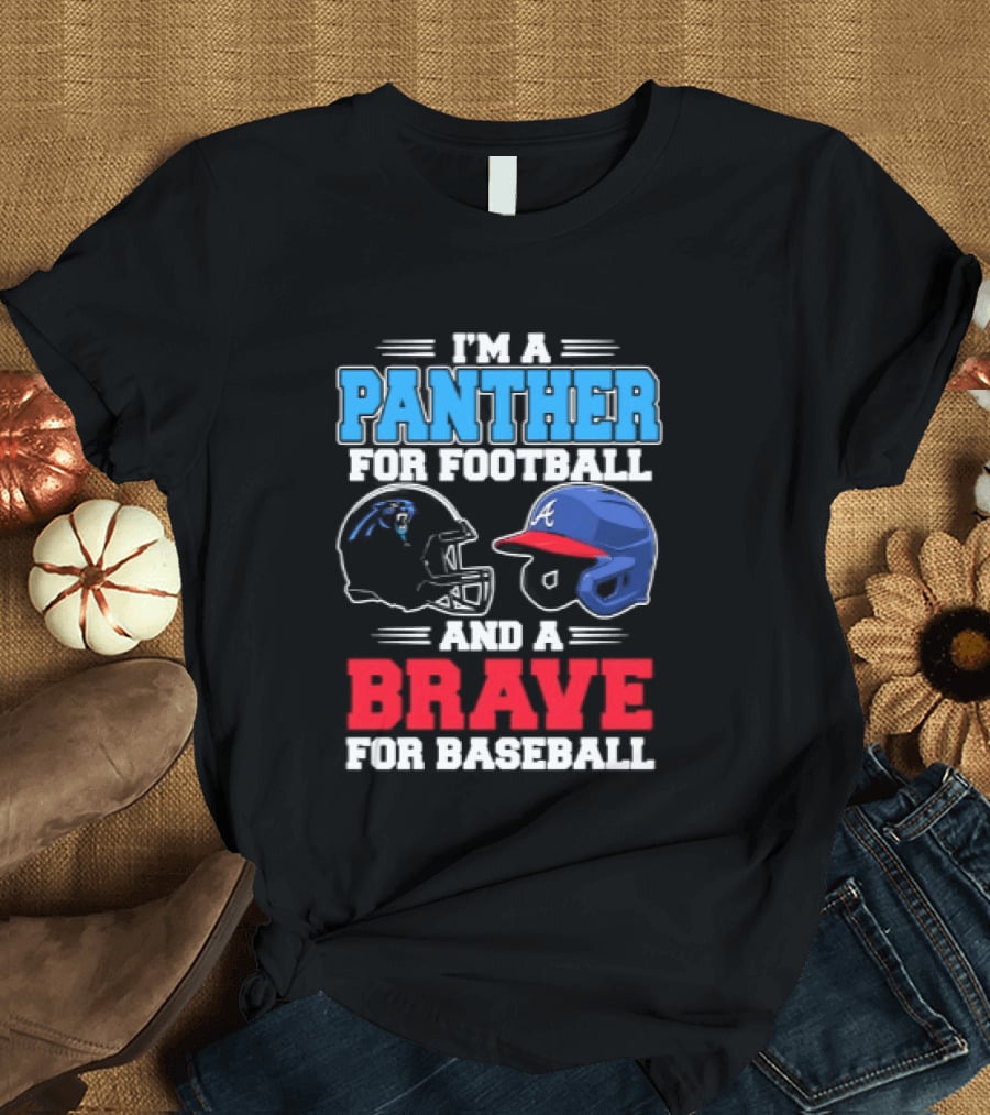 I'm A Panther For Football And A Brave For Baseball T-Shirt