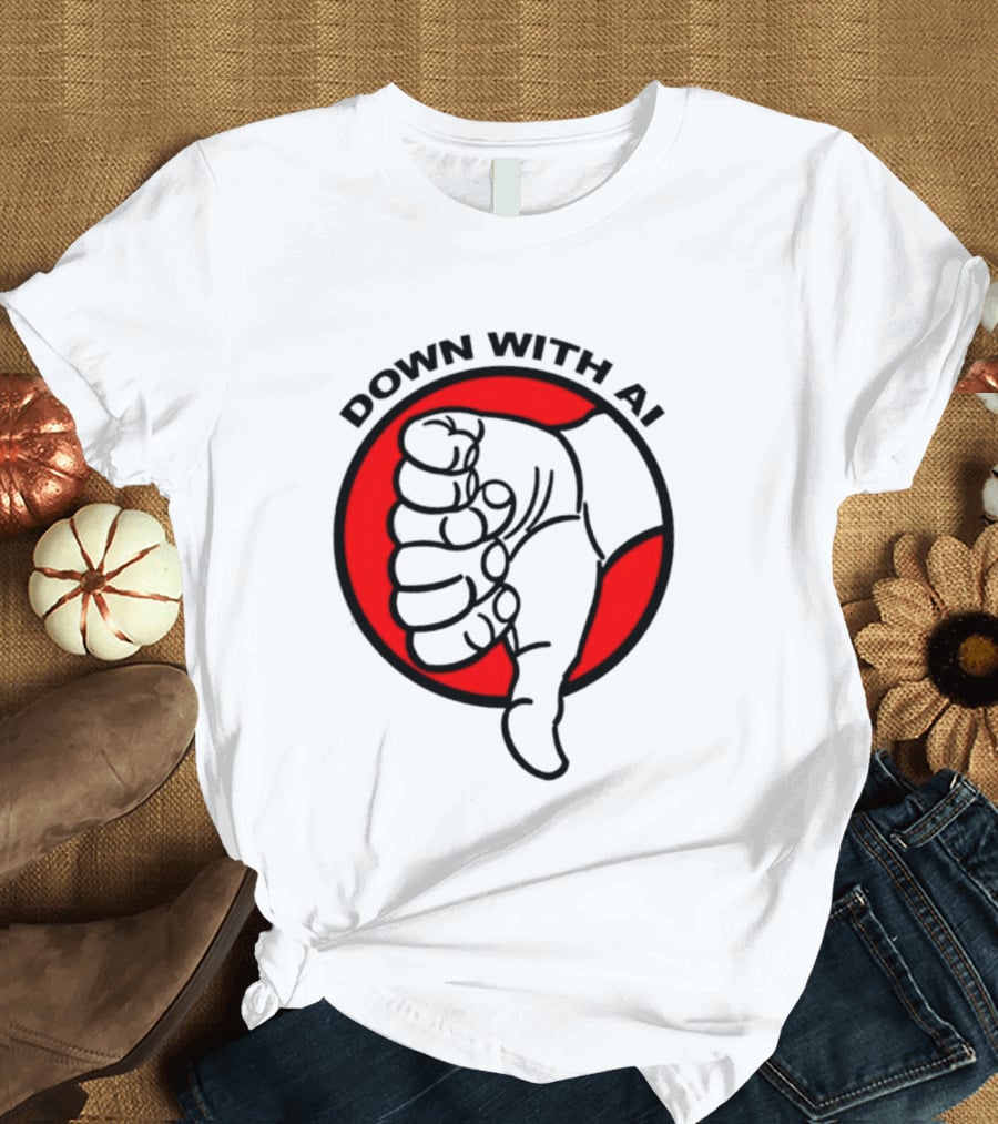 Down With AI Thumbs Down Symbol Anti Artificial Intelligence Protest T-Shirt