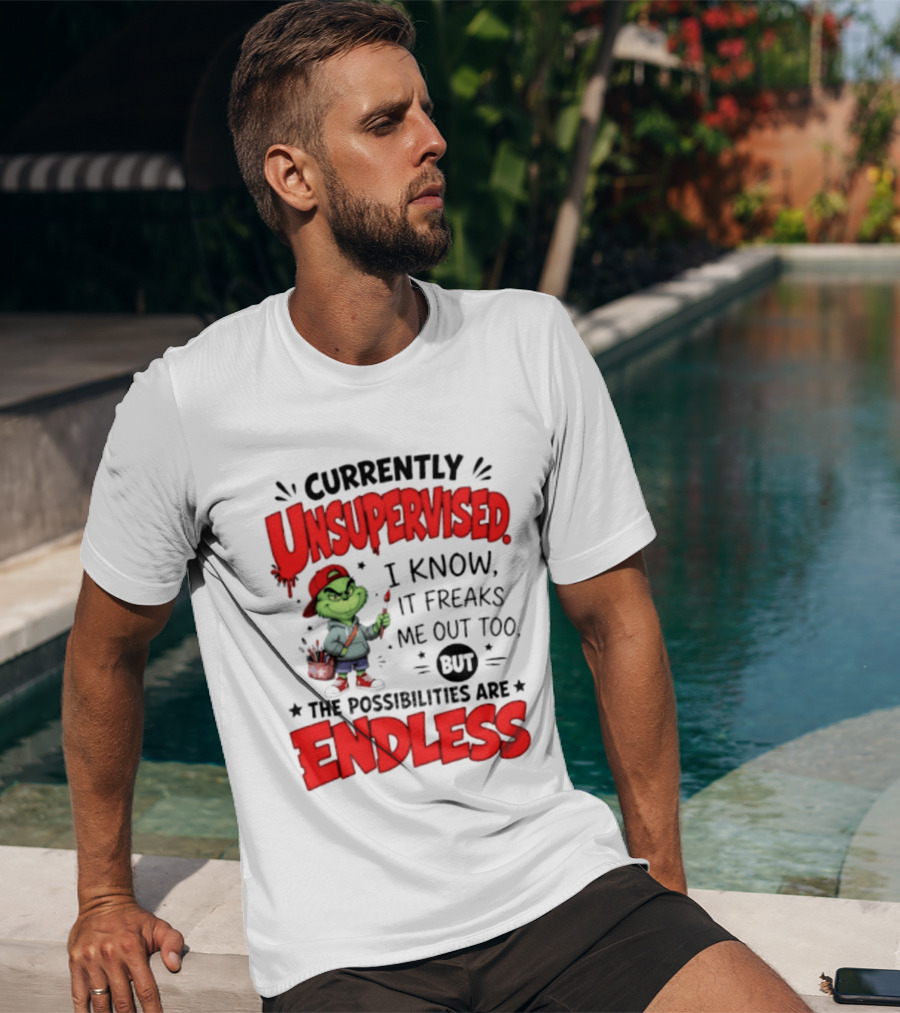 Currently Unsupervised Grinch Endless Possibilities I Know It Freaks Me Out Too T-Shirt