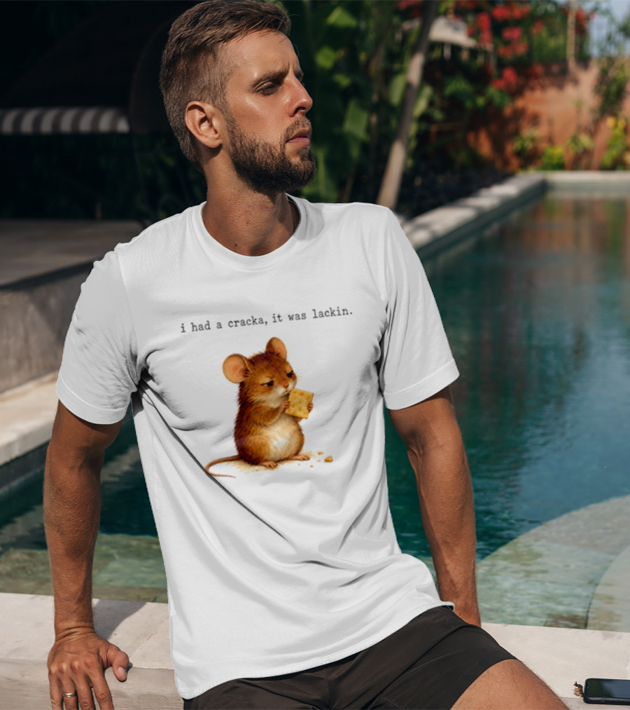 I Had A Cracka It Was Lackin Mouse Eating Cracker T-Shirt
