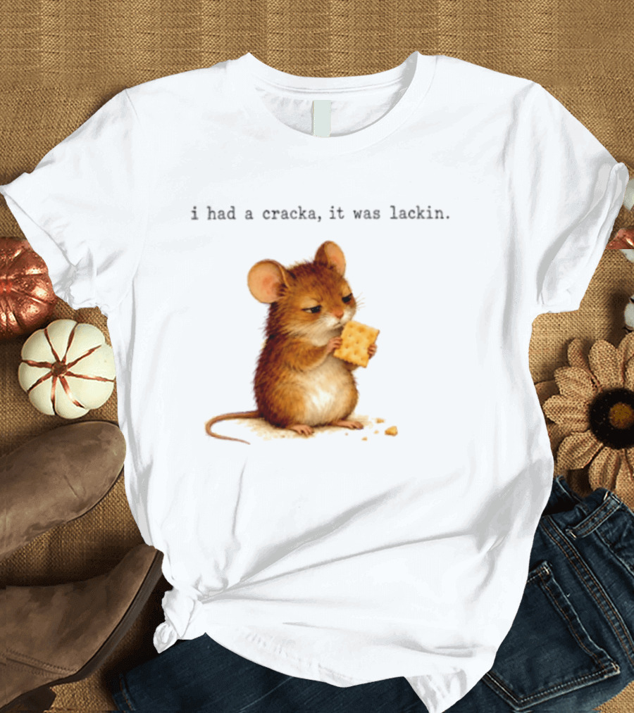 I Had A Cracka It Was Lackin Mouse Eating Cracker T-Shirt