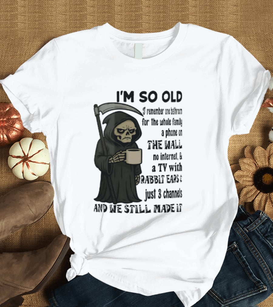 I'm So Old I Remember One Bathroom No Internet Grim Reaper TV Rabbit Ears 3 Channels T-Shirt