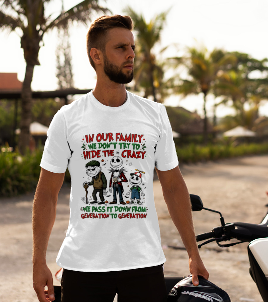 In Our Family We Don't Try To Hide The Crazy We Pass It Down From Generation To Generation T-Shirt