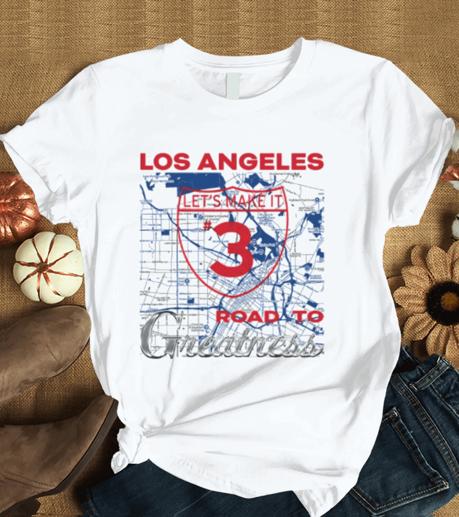 Los Angeles Let's Make It 3 Road To Greatness Map Route T-Shirt