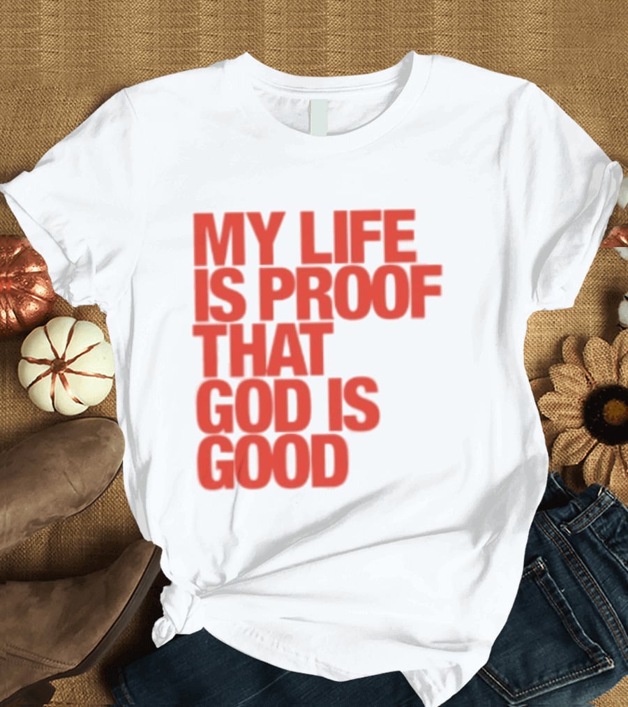 My Life Is Proof That God Is Good Red Bold Lettering T-Shirt