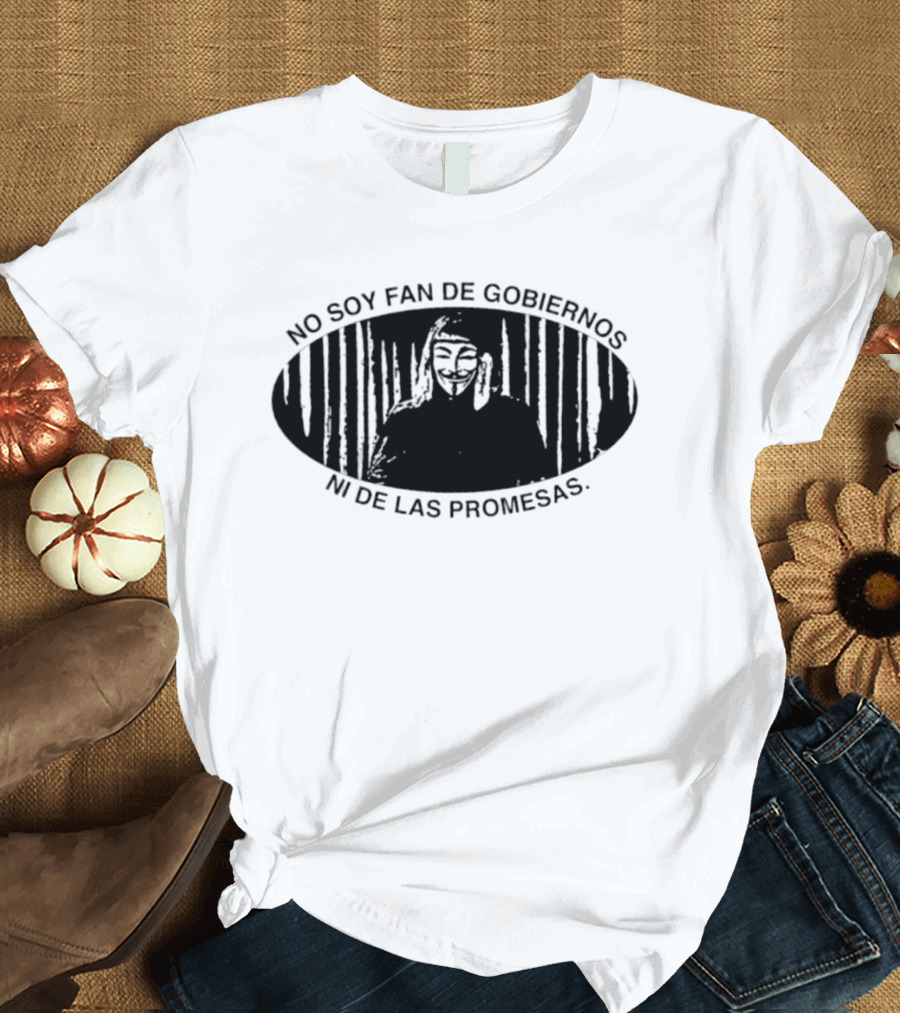 No Soy Fan De Gobiernos Ni De Las Promesas Máscara Icono De Anonimato Y Resistencia T-Shirt