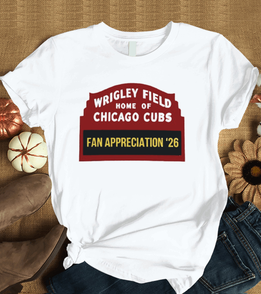 Wrigley Field Home Of Chicago Cubs Fan Appreciation 2026 T-Shirt