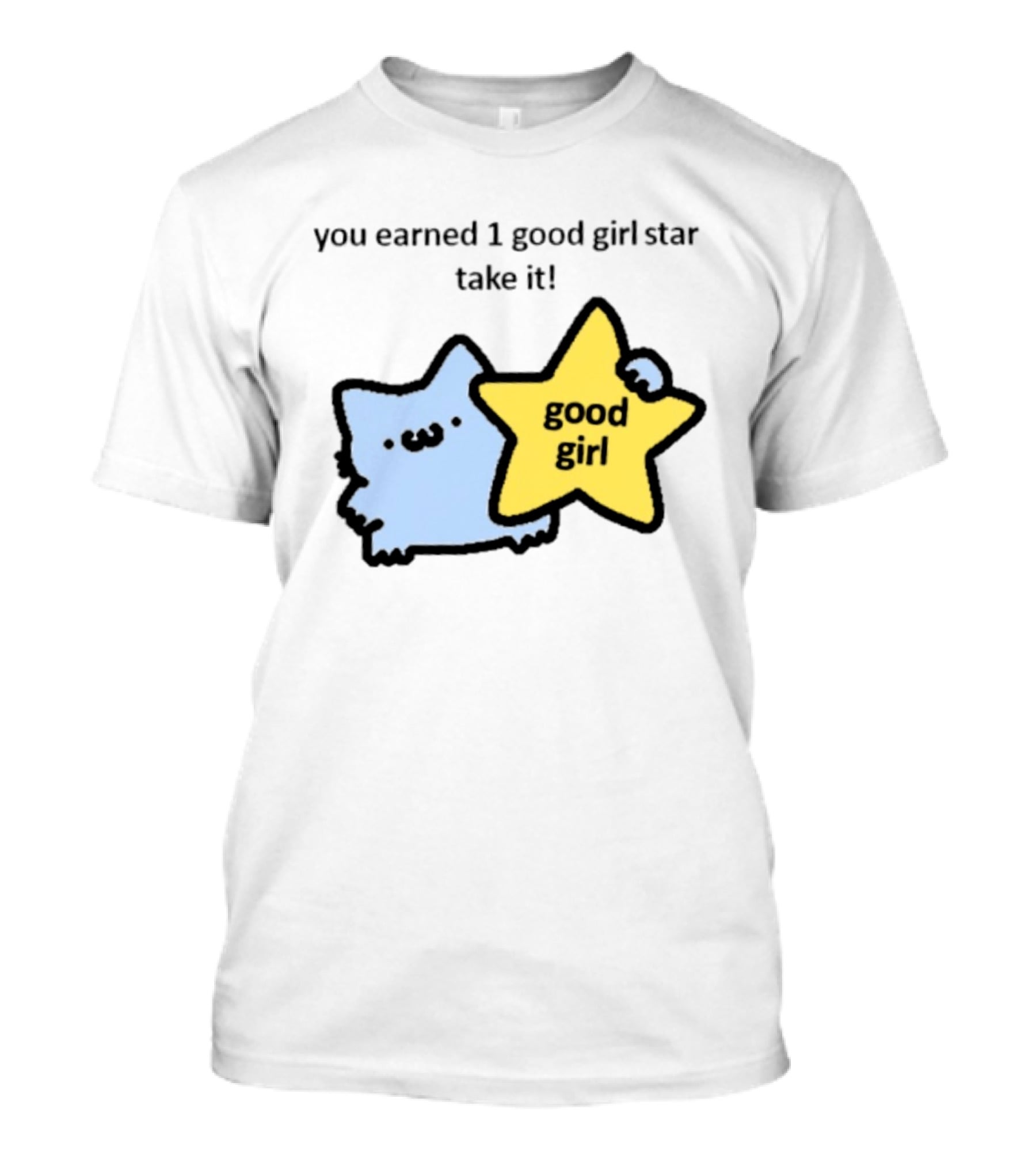 You Earned 1 Good Girl Star Take It Cat Good Girl Star T-Shirt