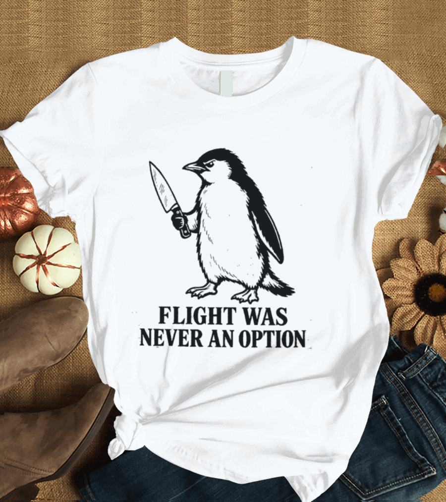 Penguin Holding Knife Flight Was Never An Option T-Shirt