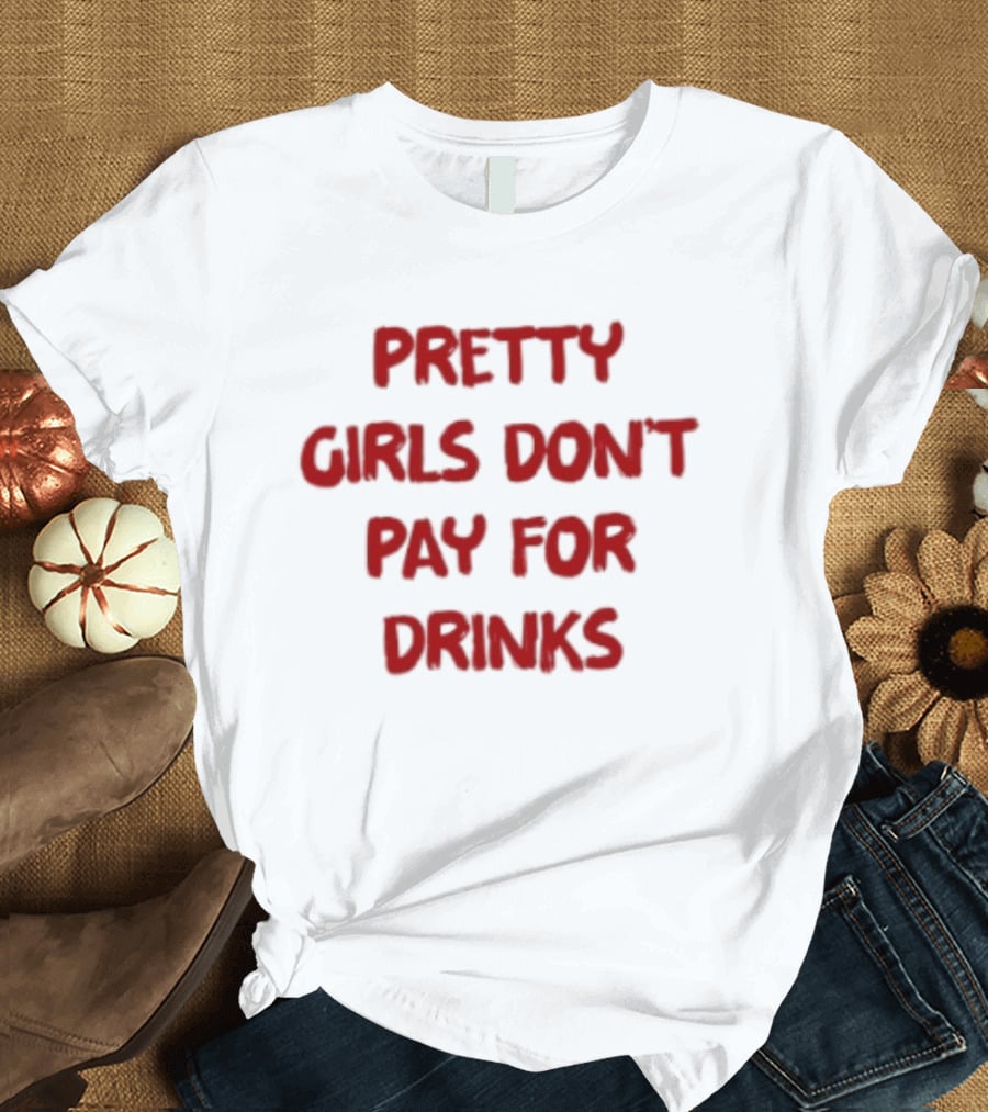 Pretty Girls Don't Pay For Drinks Text Bold Red T-Shirt