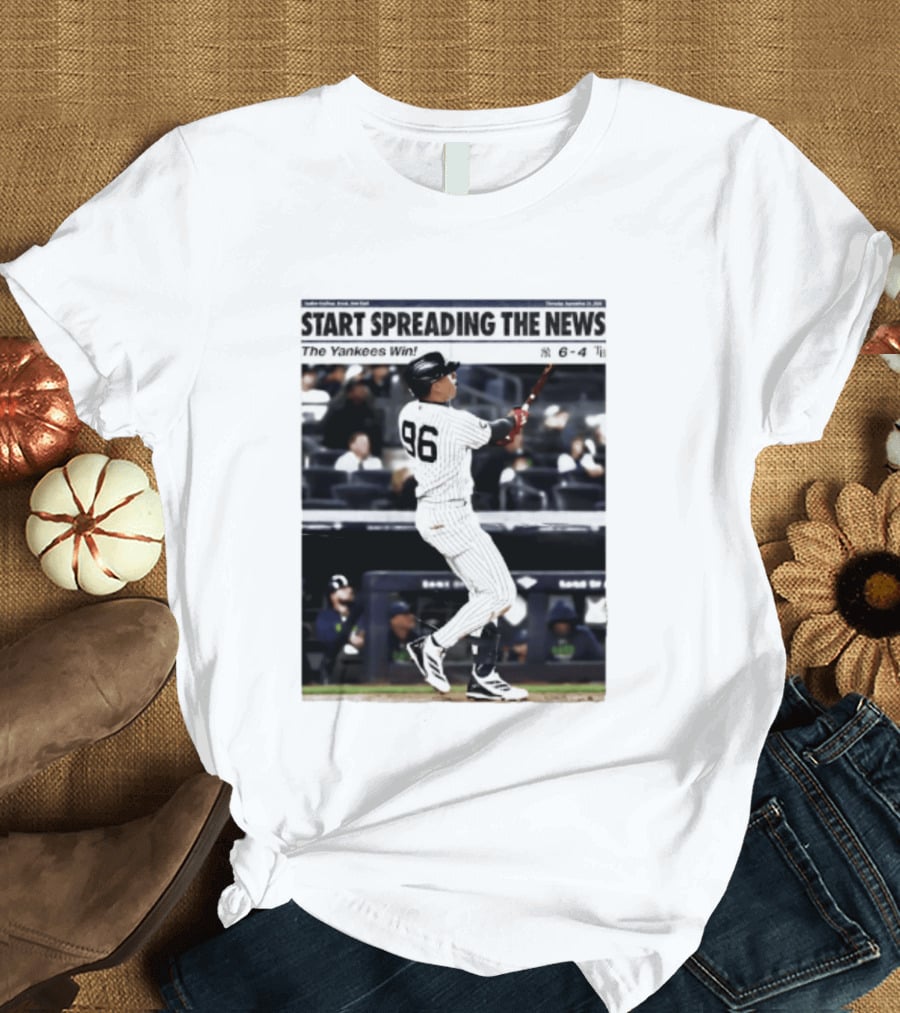 Start Spreading The News The Yankees Win 6 4 T-Shirt