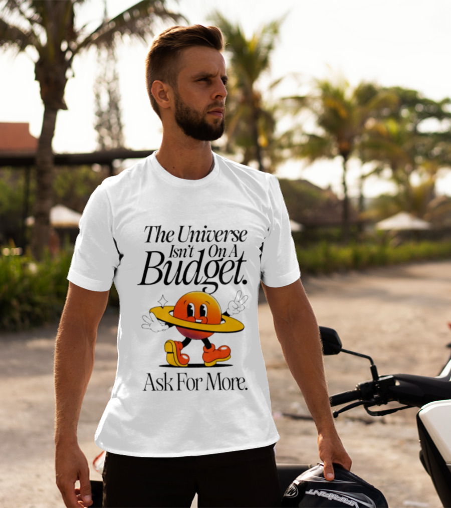 The Universe Isn't On A Budget Ask For More Planet Character With Shoes And Peace Sign T-Shirt