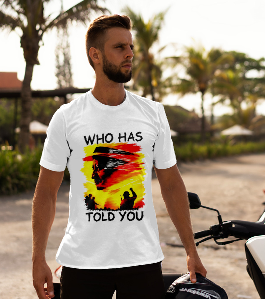 Who Has Told You Military Soldiers Motivational T-Shirt
