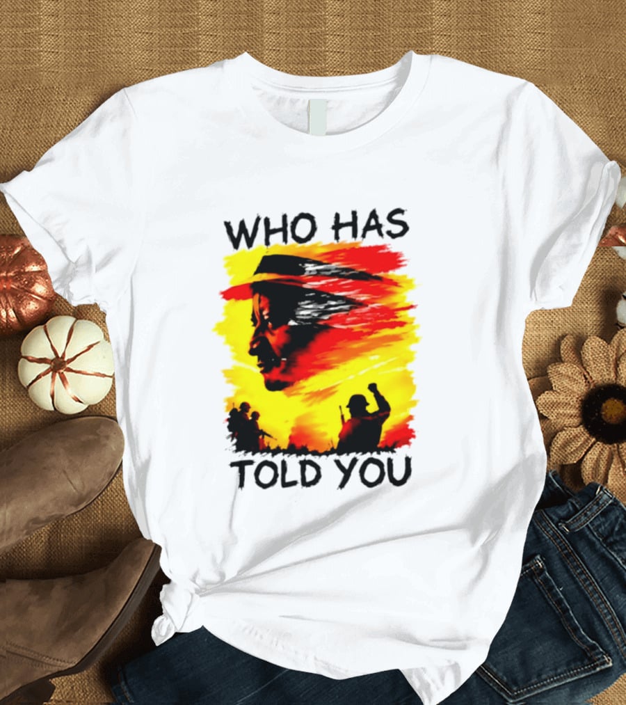 Who Has Told You Military Soldiers Motivational T-Shirt