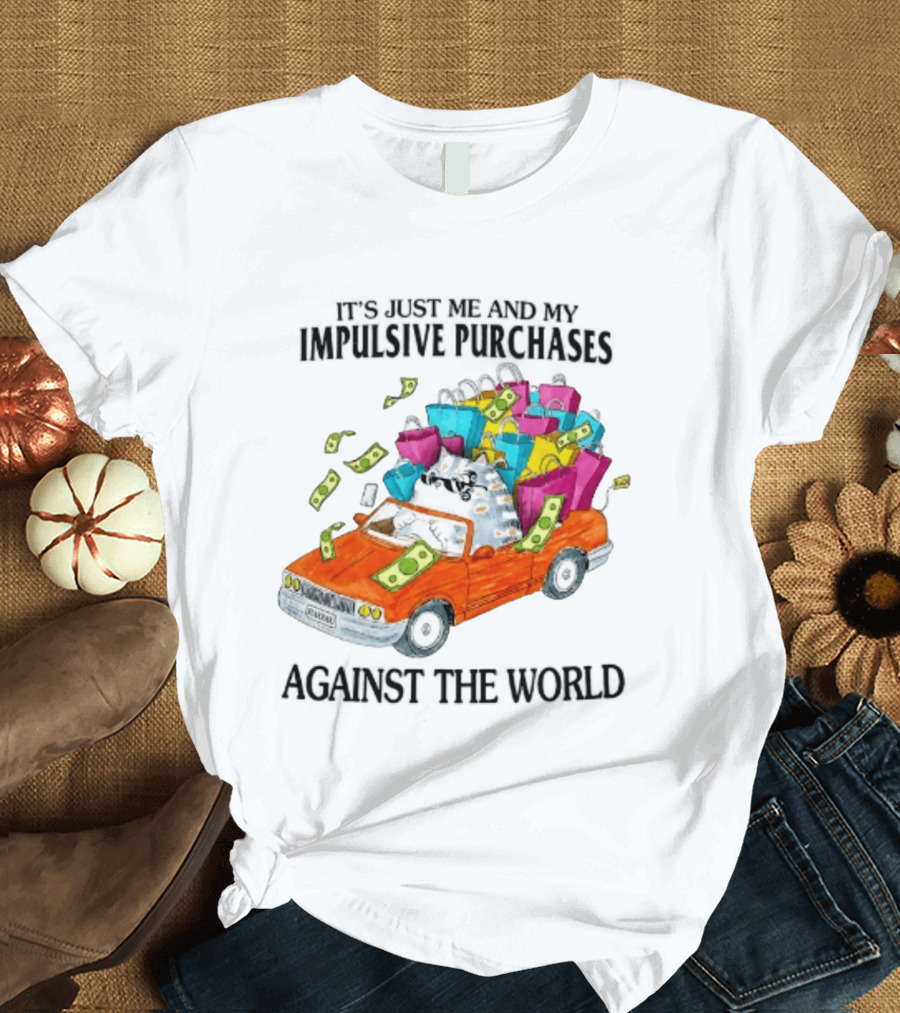 Cat Driving Loaded Car It's Just Me And My Impulsive Purchases Against The World T-Shirt