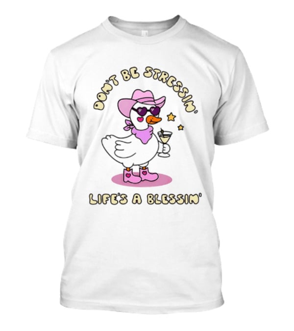 Don't Be Stressin' Life's A Blessin' Cowboy Duck Pink Hat Boots And Sunglasses T-Shirt