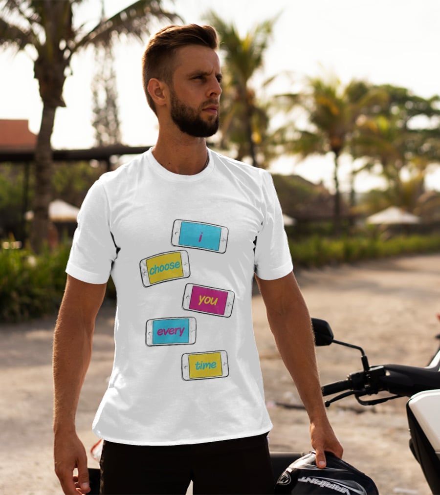 I Choose You Every Time Colorful Text On Phones T-Shirt