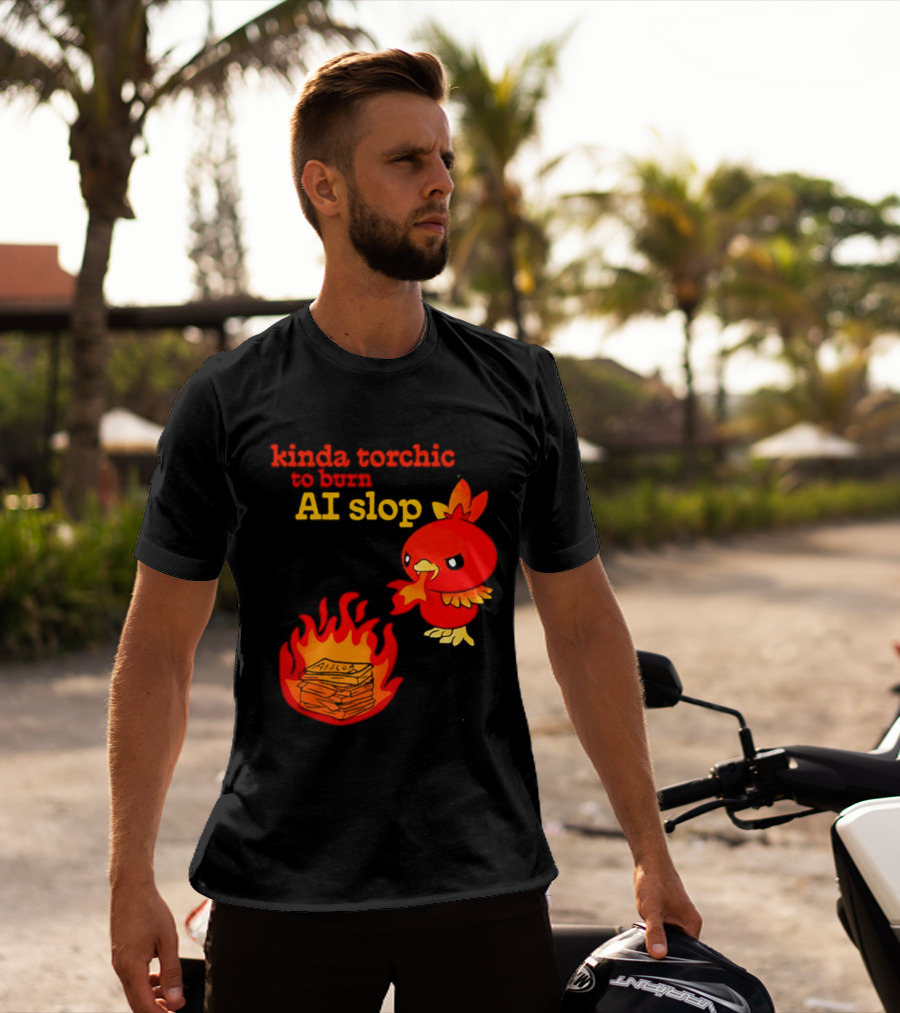 Kinda Torchic To Burn AI Slop Pokemon Fire T-Shirt