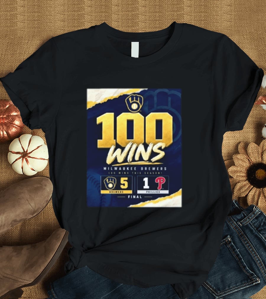 Milwaukee Brewers 100 Wins This Season 2026 Brewers 5 Phillies 1 Final T-Shirt