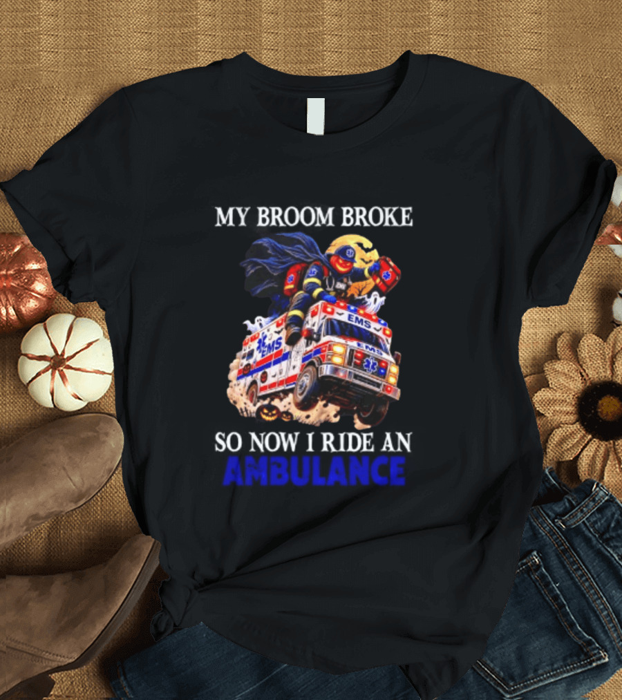 My Broom Broke EMS Ambulance Rider Halloween EMT Humor T-Shirt