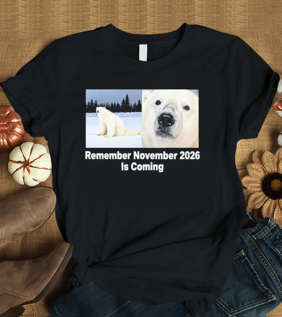 Polar Bear Meme Remember November 2026 Is Coming T-Shirt