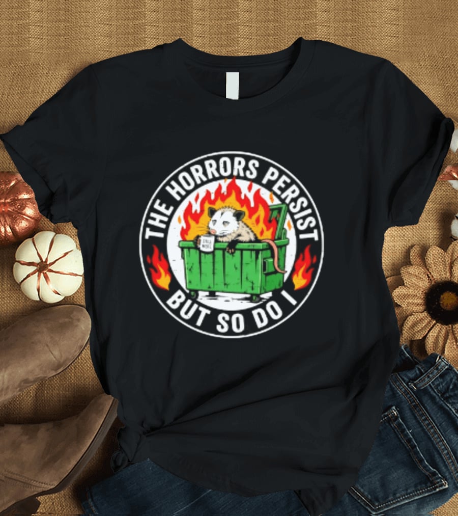 The Horrors Persist But So Do I Opossum In Dumpster Fire Coffee Cup Flames T-Shirt