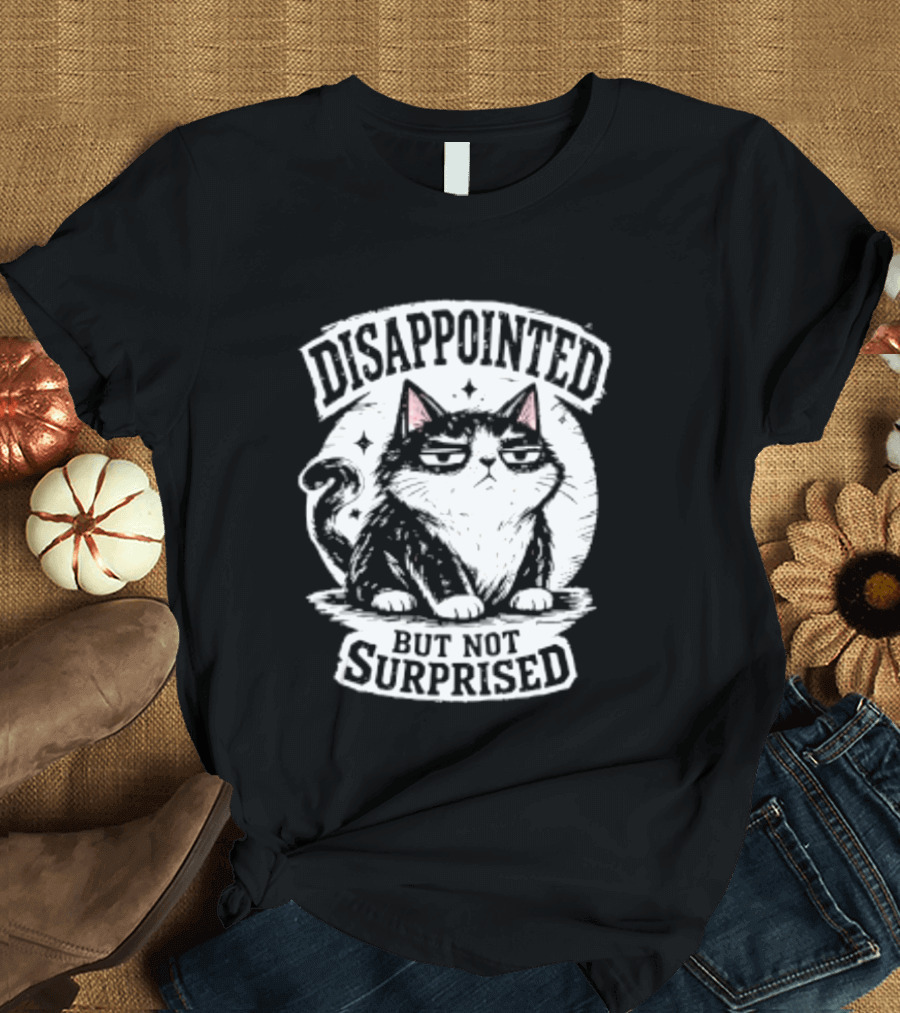Disappointed But Not Surprised Sarcastic Cat T-Shirt